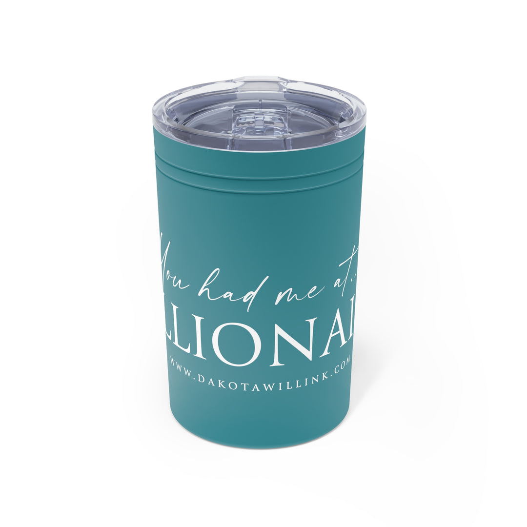 You Had Me At Billionaire Vacuum Insulated Tumbler, 11oz
